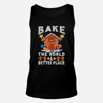 Bake The World A Better Place Gingerbread Xmas Baking Unisex Tank Top - Monsterry AU