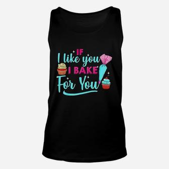Baking Lovers If I Like You I Bake For You For Bakers Unisex Tank Top | Crazezy