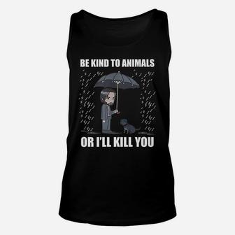 Be Kind To Animals Or I Will Kill You Unisex Tank Top | Crazezy AU