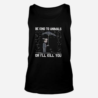 Be Kind To Animals Or I Will Kill You Unisex Tank Top | Crazezy