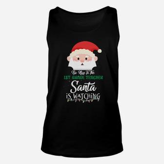 Be Nice To The 1St Grade Teacher Santa Is Watching Xmas Unisex Tank Top - Monsterry