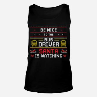 Be Nice To The Bus Driver Santa Is Watching Unisex Tank Top - Monsterry
