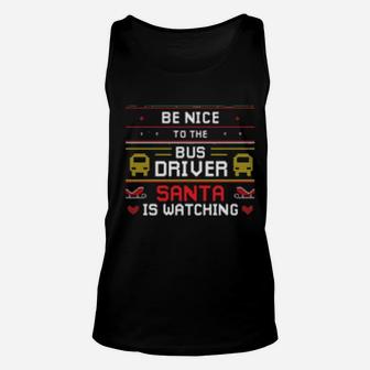 Be Nice To The Bus Driver Santa Is Watching Unisex Tank Top - Monsterry AU