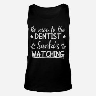 Be Nice To The Dentist Santa's Watching Funny Christmas Unisex Tank Top | Crazezy