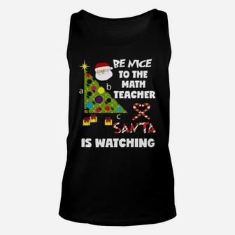 Be Nice To The Math Teacher Love Santa Is Watching Unisex Tank Top - Monsterry