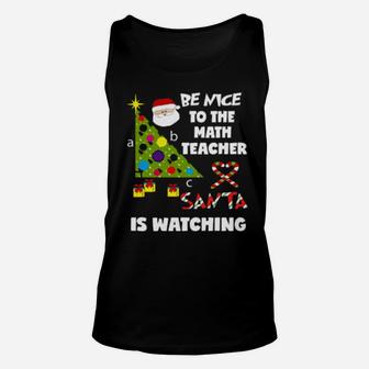 Be Nice To The Math Teacher Love Santa Is Watching Unisex Tank Top - Monsterry