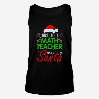 Be Nice To The Math Teacher Santa Is Watching Christmas Unisex Tank Top | Crazezy