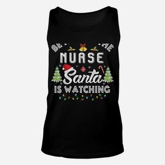 Be Nice To The Nurse Santa Is Watching Matching Christmas Sweatshirt Unisex Tank Top | Crazezy