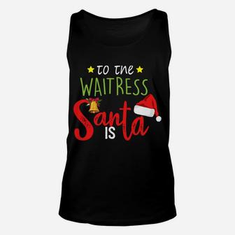 Be Nice To The Waitress Santa Is Watching Cute Christmas Sweatshirt Unisex Tank Top | Crazezy