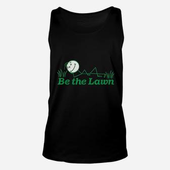 Be The Lawn Lawn Care Lawn Rehab Landscaper Unisex Tank Top | Crazezy