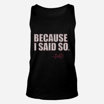 Because I Said So Dad Unisex Tank Top | Crazezy