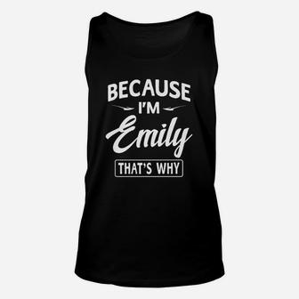 Because Im Emily Funny Unisex Tank Top | Crazezy