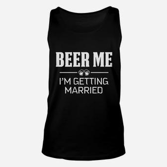 Beer Me I Am Getting Married Unisex Tank Top | Crazezy DE