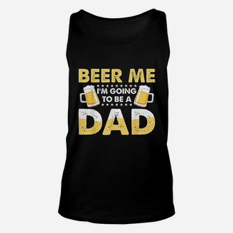 Beer Me I Am Going To Be A Dad Unisex Tank Top | Crazezy UK