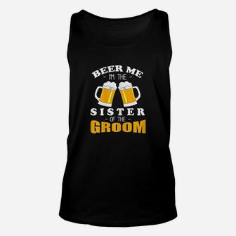 Beer Me I Am The Sister Of The Groom Unisex Tank Top | Crazezy UK