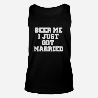 Beer Me I Just Got Married Unisex Tank Top | Crazezy AU