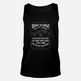 Before You Break Into My House Stand Outside And Get Right With Jesus Tell Him You're On Your Way Unisex Tank Top - Monsterry UK