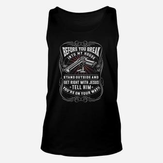 Before You Break Into My House Stand Outside And Get Right With Jesus Tell Him You're On Your Way Unisex Tank Top - Monsterry UK