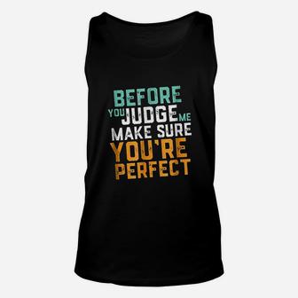 Before You Judge Me Make Sure You Are Perfect Unisex Tank Top | Crazezy
