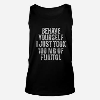 Behave Your Self I Just Took 100 Mg Unisex Tank Top | Crazezy AU