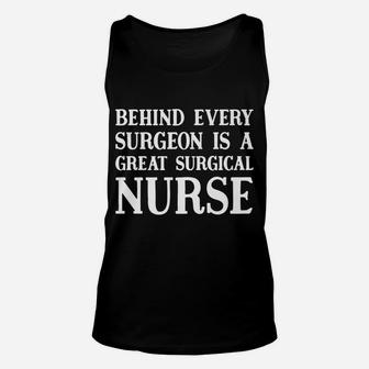 Behind Every Surgeon Is A Great Surgical Nurse Funny Gift Unisex Tank Top | Crazezy CA