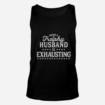 Being A Trophy Husband Is Exhausting Unisex Tank Top | Crazezy