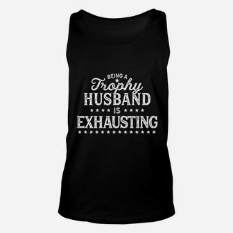 Being A Trophy Husband Is Exhausting Unisex Tank Top | Crazezy