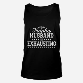 Being A Trophy Husband Is Exhausting Unisex Tank Top | Crazezy UK