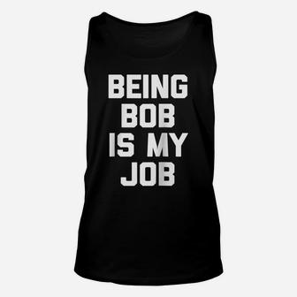 Being Bob Is My Job Funny Saying Sarcastic Novelty Raglan Baseball Tee Unisex Tank Top | Crazezy UK