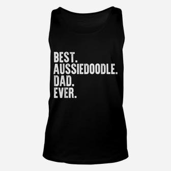 Best Aussiedoodle Dad Ever Funny Dog Owner Daddy Cool Father Unisex Tank Top | Crazezy