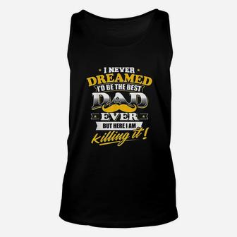 Best Dad Ever Gift Never Dreamed I Would Be The Best Dad Ever Unisex Tank Top - Thegiftio UK
