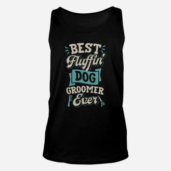 Best Fluffin Dog Groomer Ever Funny Canine Puppy Grooming Unisex Tank Top | Crazezy