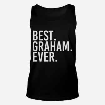 Best Graham Ever Funny Personalized Name Joke Gift Idea Unisex Tank Top | Crazezy AU