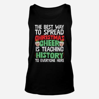 Best Way To Spread Xmas Cheer Is Teaching History Humor Gift Sweatshirt Unisex Tank Top | Crazezy AU