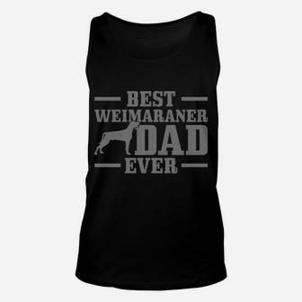 Best Weimaraner Dad Ever Funny Weimaraner Dog Dad Unisex Tank Top | Crazezy