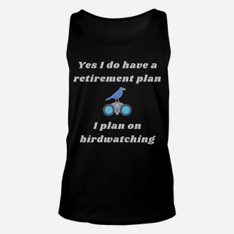 Birdwatching Retirement Plan Funny Bird Watcher Gift Hobby Unisex Tank Top | Crazezy AU