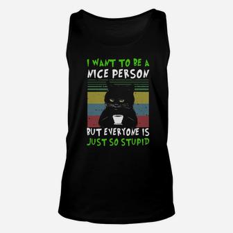 Black Cat I Want To Be A Nice Person But Everyone Is Just So Stupid Unisex Tank Top - Monsterry DE