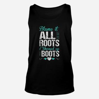 Blame It All On My Roots I Showed Up In Boots Gift Unisex Tank Top - Thegiftio UK