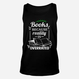 Books Because Reality Is Overrated - Reading Lovers Gift Unisex Tank Top | Crazezy