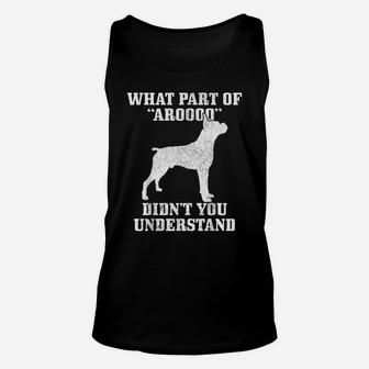 Boxer What Part Of Aroooo Funny Dog Boxer Mom Boxer Dad Unisex Tank Top | Crazezy
