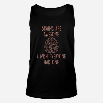 Brains Are Awesome I Wish Everyone Had One - Funny Sarcastic Unisex Tank Top | Crazezy