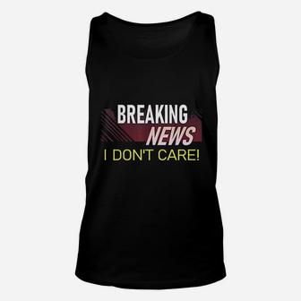 Breaking News I Dont Care Funny Sarcastic Rude Quote Saying Unisex Tank Top | Crazezy UK