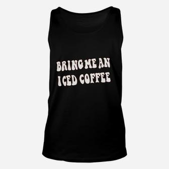 Bring Me An Iced Coffee Unisex Tank Top | Crazezy