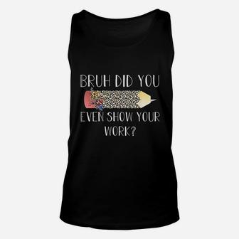 Bruh Did You Even Show Your Work Unisex Tank Top | Crazezy AU