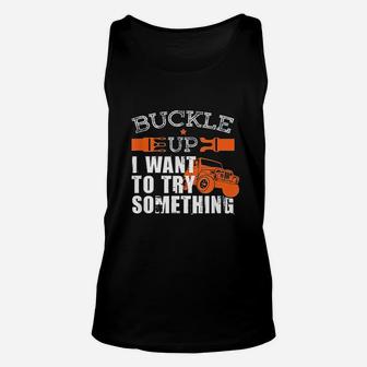 Buckle Up I Want To Try Something Unisex Tank Top | Crazezy DE