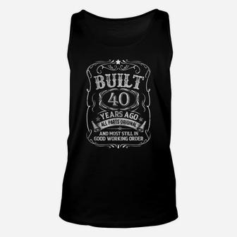 Built 40 Years Ago 40Th Birthday Party Funny Birthday Shirt Unisex Tank Top | Crazezy