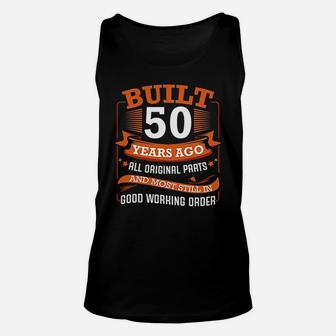 Built 50 Years Ago All Original Parts 50Th Birthday Bday Unisex Tank Top | Crazezy