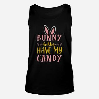Bunny Better Have My Candy Quotes Funny Easter Egg Hunting Unisex Tank Top | Crazezy UK