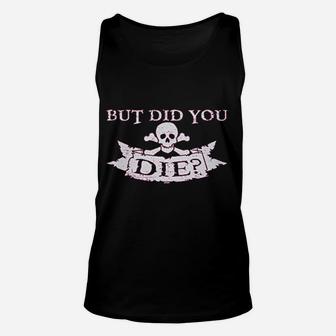 But Did You Die Unisex Tank Top | Crazezy