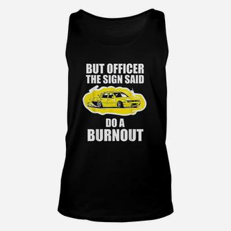 But Officer The Sign Said Do A Burnout Funny Car Unisex Tank Top | Crazezy DE